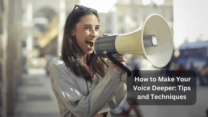 how to make your voice deeper