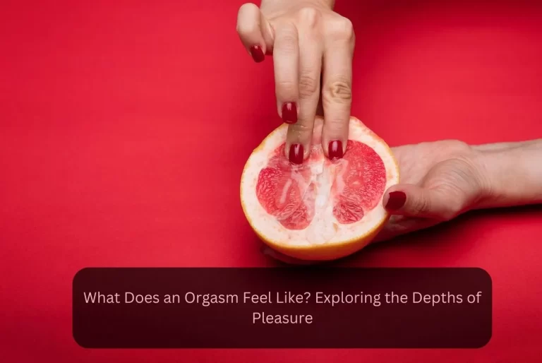 What Does an Orgasm Feel Like? Exploring the Depths of Pleasure